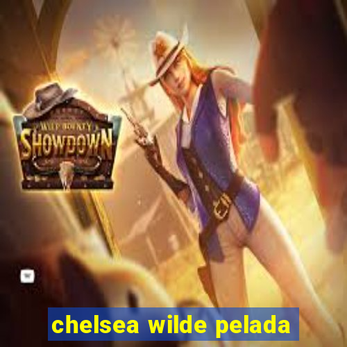 chelsea wilde pelada